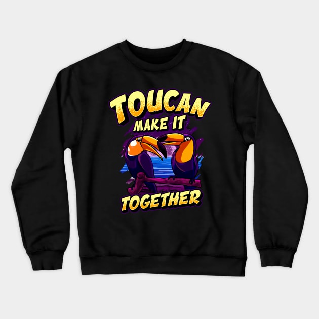 Funny Toucan Make It Together Adorable Bird Pun Crewneck Sweatshirt by theperfectpresents